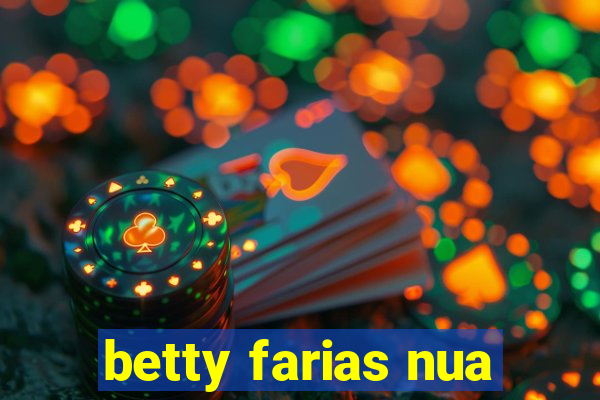 betty farias nua